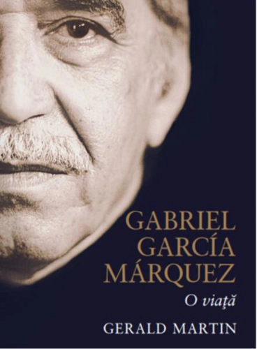 Gabriel García Márquez. O viaţă - Paperback brosat - Gerald Martin - Litera