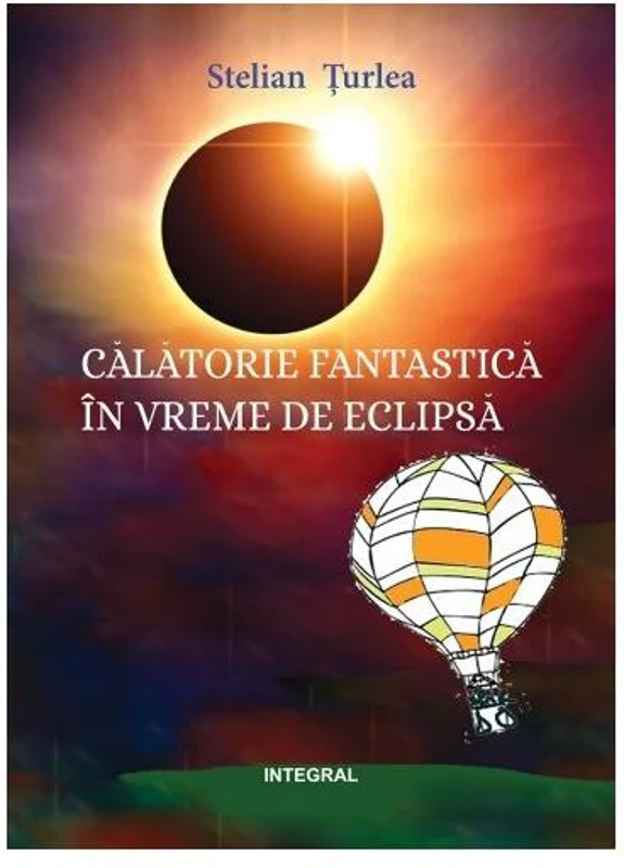 Călătorie fantastică în vremea eclipsei - Paperback brosat - Stelian Țurlea - Integral