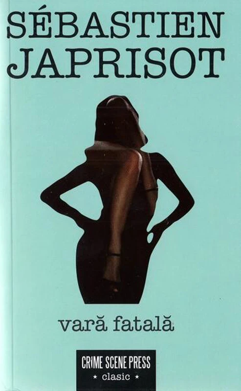 Vară fatală - Paperback brosat - Sébastien Japrisot - Crime Scene Press