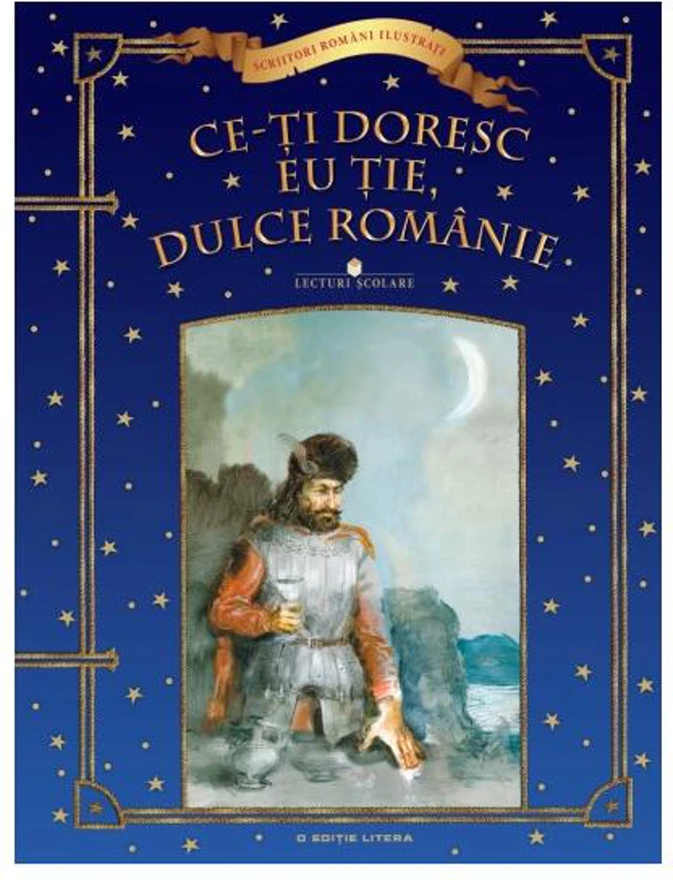 Ce-ţi doresc eu ţie, dulce Românie - Hardcover - Litera