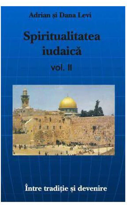 Spiritualitatea Iudaică - vol.II Între trecut şi devenire - Paperback brosat - Adrian Levi, Dana Levi - Antet Revolution