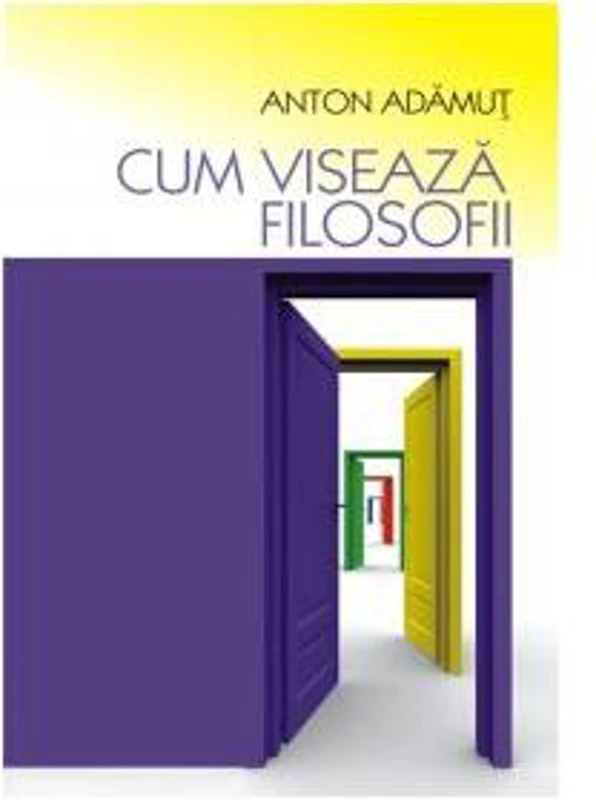 Cum visează filosofii - Paperback brosat - Anton I. Adămuţ - All