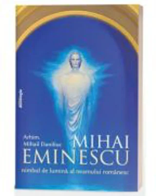 Mihai Eminescu, nimbul de lumina al neamului romanesc - Arhim. Mihail Daniliuc