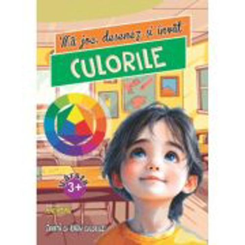 Ma joc, desenez si invat CULORILE - Laura Ivona Dumitru
