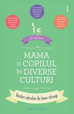 Mama și copilul în diverse culturi. Aventuri educative din lumea întreagă - Paperback brosat - Mei-Ling Hopgood - Philobia