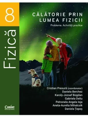 Calatorie prin lumea fizicii. Probleme. Activitati practice – Clasa a VIII-a