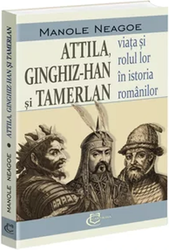 Attila, Ginghiz-Han și Tamerlan. Viata si rolul lor in istoria romanilor