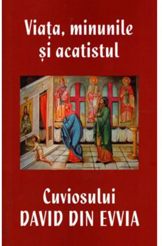 Viata, minunile si acatistul Cuviosului David din Evvia
