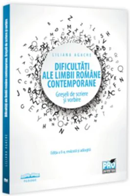 Dificultati ale limbii romane contemporane. Greseli de scriere si vorbire Editia a 2-a, revazuta si adaugita - Liliana Agache