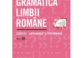 Gramatica limbii romane. Exercitii - antrenament si performanta. Clasa a 6-a - Adina Dragomirescu