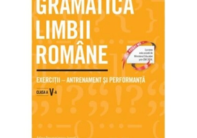 Gramatica limbii romane. Exercitii - antrenament si performanta. Clasa a 5-a - Adina Dragomirescu