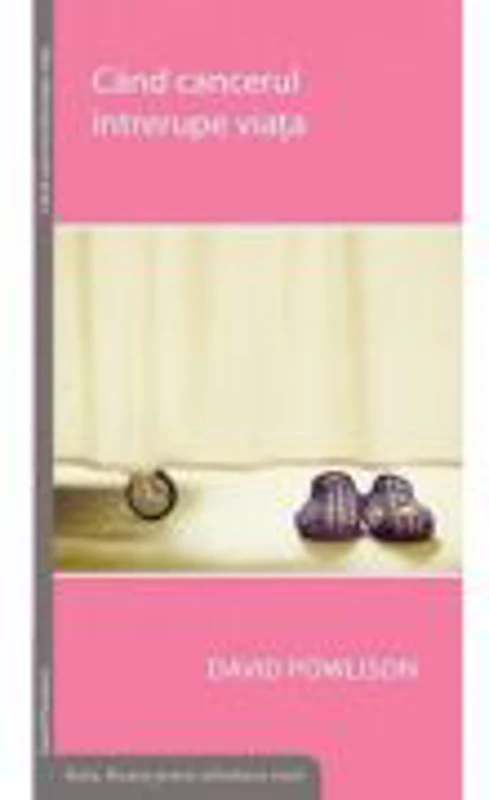 Cand cancerul intrerupe viata - David Powlison