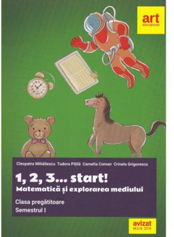 Clasa pregatitoare. MATEMATICA si explorarea mediului. 1, 2, 3... start! Semestrul I - Camelia Coman, Cleopatra Mihailescu, Crinela Grigorescu, Tudora