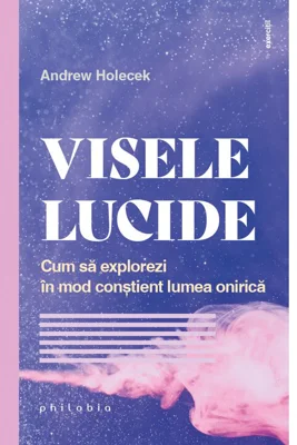 VISELE LUCIDE. Cum sa explorezi in mod constient lumea onirica