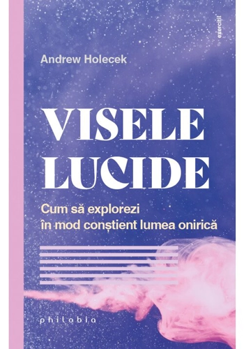 VISELE LUCIDE. Cum sa explorezi in mod constient lumea onirica