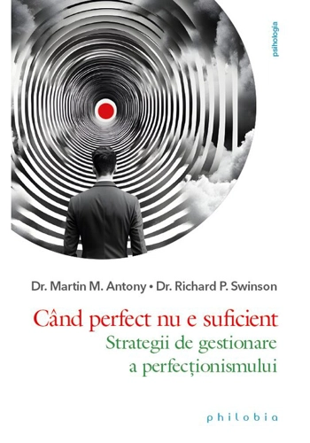 Cand perfect nu e suficient. Strategii de gestionare a perfectionismului