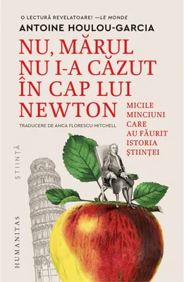 Nu, marul nu i-a cazut in cap lui Newton. Micile minciuni care au faurit istoria stiintei