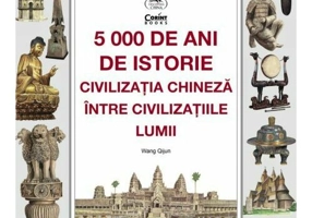 5000 de ani de istorie: civilizatia chineza intre civilizatiile lumii
