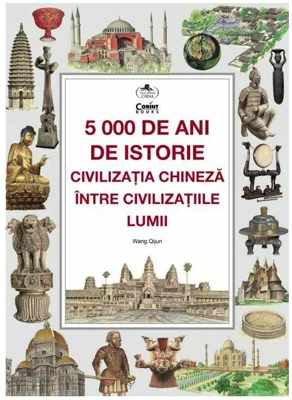 5000 de ani de istorie: civilizatia chineza intre civilizatiile lumii