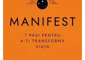 Manifest. 7 pasi pentru a-ti transforma viata