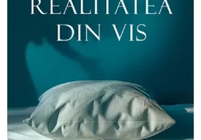 Realitatea din vis. Cheia vindecarii sufletului