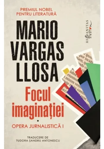 Focul imaginatiei Opera jurnalistica I - Mario Vargas Llosa