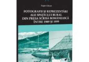 Fotografii si reprezentari ale spatiului rural din presa scrisa romaneasca. Intre 1989 si 1999 - Eugen Glavan
