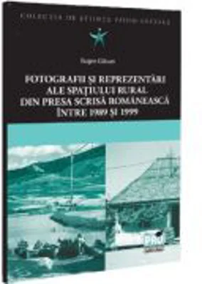 Fotografii si reprezentari ale spatiului rural din presa scrisa romaneasca. Intre 1989 si 1999 - Eugen Glavan