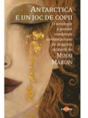 Antarctica e un joc de copii. O antologie a poeziei romanesti contemporane de dragoste