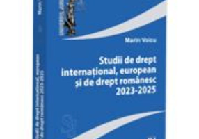 Studii de drept international, european si de drept romanesc 2023-2025 - Marin Voicu