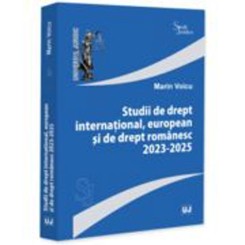 Studii de drept international, european si de drept romanesc 2023-2025 - Marin Voicu