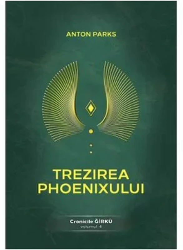 Trezirea Phoenixului. Cronicile Girku - Volumul 4