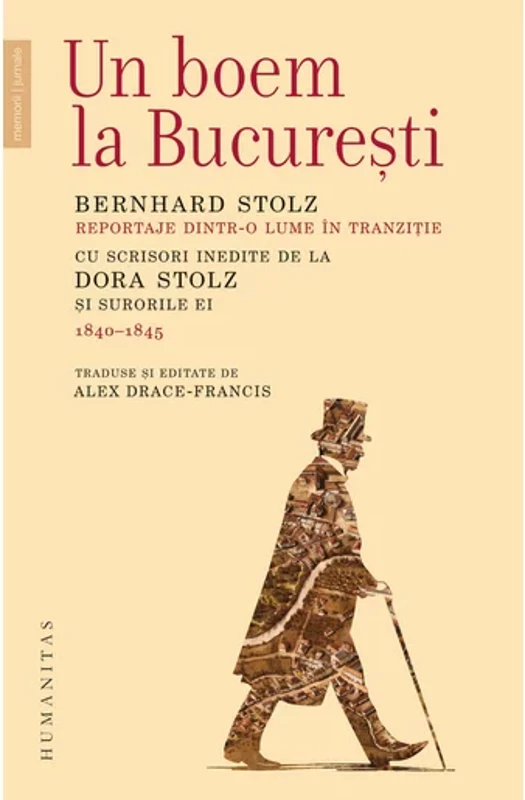 Un boem la Bucuresti. Reportaje dintr‑o lume in tranzitie. Cu scrisori inedite de la Dora Stolz si surorile ei (1840–1845)