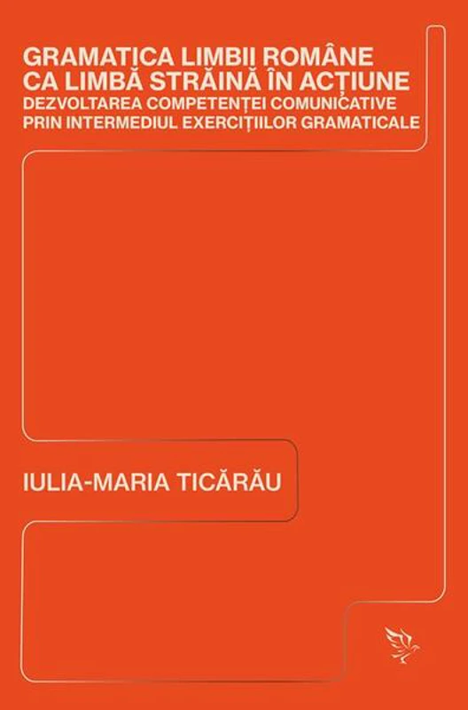 Gramatica limbii române ca limbă străină în acțiune - Paperback brosat - Iulia-Maria Ticărău - Universitatea Lucian Blaga Sibiu
