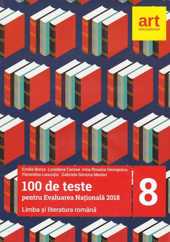 100 de teste pentru Evaluarea Națională 2018. Limba și literatura română Clasa a VIII-a - Paperback brosat - Emilia Borza, Loredana Carcea, Irina-Roxana Georgescu, Florentina Leucuția, Gabriela Simona Medan - Art Klett