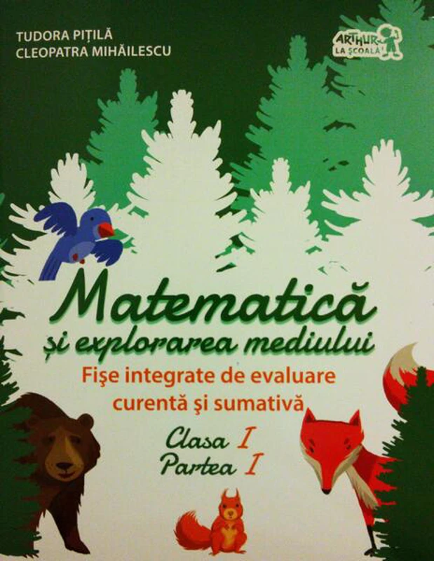 Matematică și explorarea mediului. Fișe integrate de evaluare curentă și sumativă. Clasa I, Partea I - Paperback - Tudora Piţilă, Cleopatra Mihăilescu - Art Klett