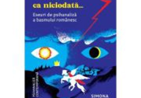A fost odata ca niciodata... Eseuri de psihanaliza a basmului romanesc - Simona Reghintovschi, coord.