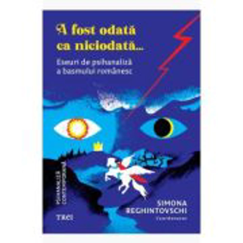 A fost odata ca niciodata... Eseuri de psihanaliza a basmului romanesc - Simona Reghintovschi, coord.