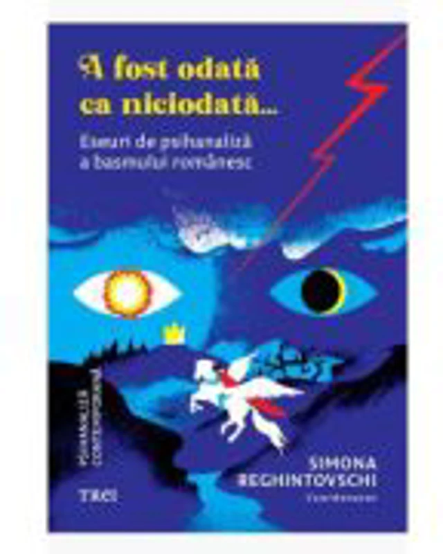 A fost odata ca niciodata... Eseuri de psihanaliza a basmului romanesc - Simona Reghintovschi, coord.