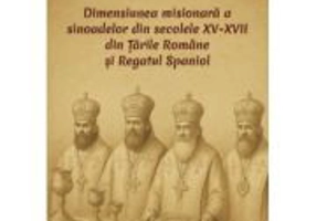 Dimensiunea misionara a sinoadelor din secolele 15-17 din Tarile Romane si Regatul Spaniol - Alexandru Aurelian Tothazan