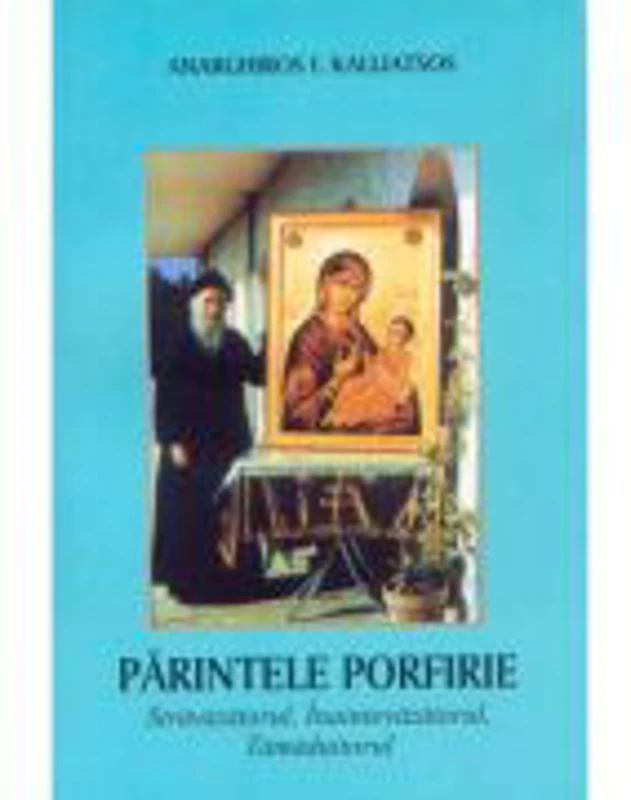 Parintele Porfirie Stravazatorul, Inaintevazatorul, Tamaduitorul - Anarghiros I. Kalliatsos