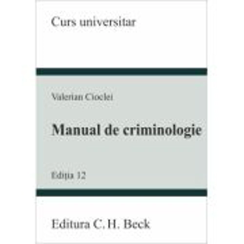Manual de criminologie. Editia 12 - Valerian Cioclei