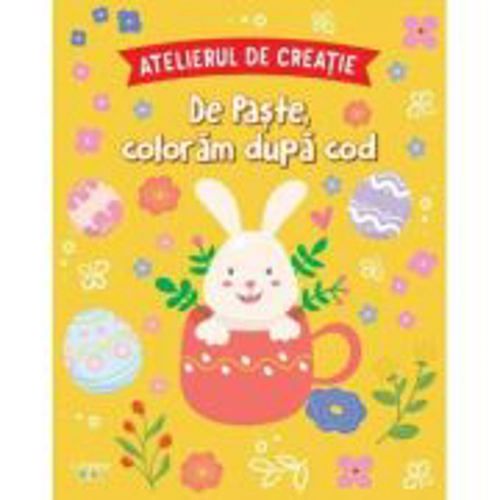 Atelierul de creatie. De Paste, coloram dupa cod