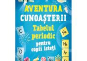 Tabelul periodic pentru copii isteti. Aventura cunoasterii #1 - Dao Linh, Dr. Kit Chapman