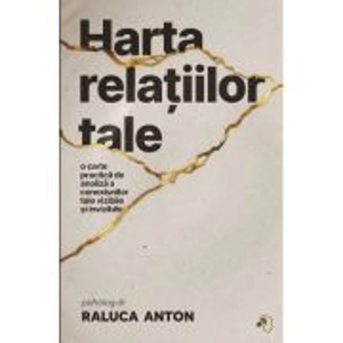 Harta relatiilor tale - Raluca Anton