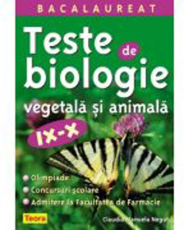 Teste de biologie vegetala si animala. Culegere clasele 9-10 - Claudia Manuela Negrut