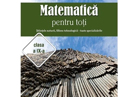 Matematica pentru toti – Stiintele naturii, filiera tehnologica – toate specializarile clasa a IX-a