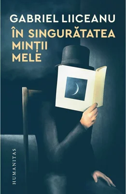 Gabriel Liiceanu, In singuratatea mintii mele
