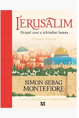 Ierusalim. Orasul care a schimbat lumea