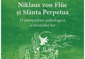 Niklaus von Flüe si Sfanta Perpetua. O interpretare psihologica a viziunilor lor - Opere Complete 6